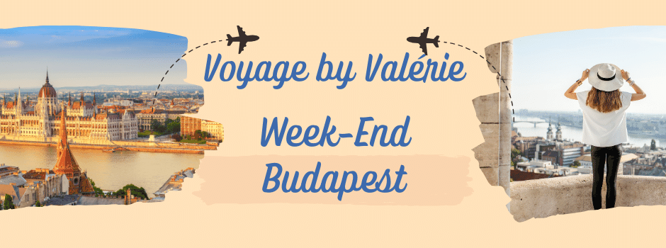 Voyage by Valérie Budapest Week-End Budapest