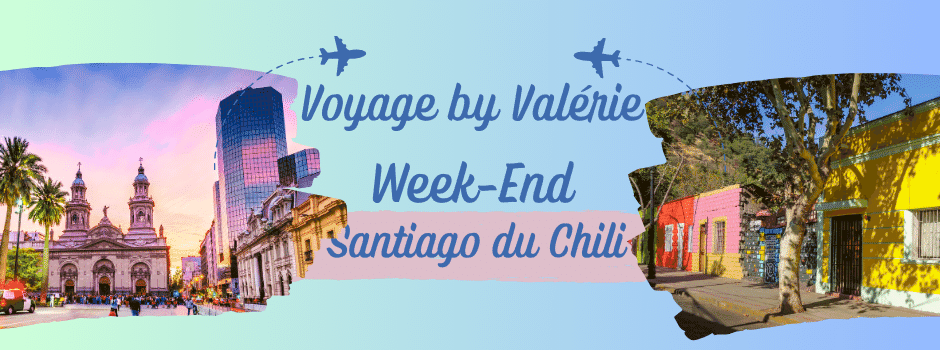 Voyage by Valérie Santiago du Chili Week-End Santiago du Chili
