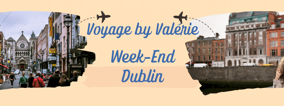 Voyage by Valérie Dublin Week-End Dublin