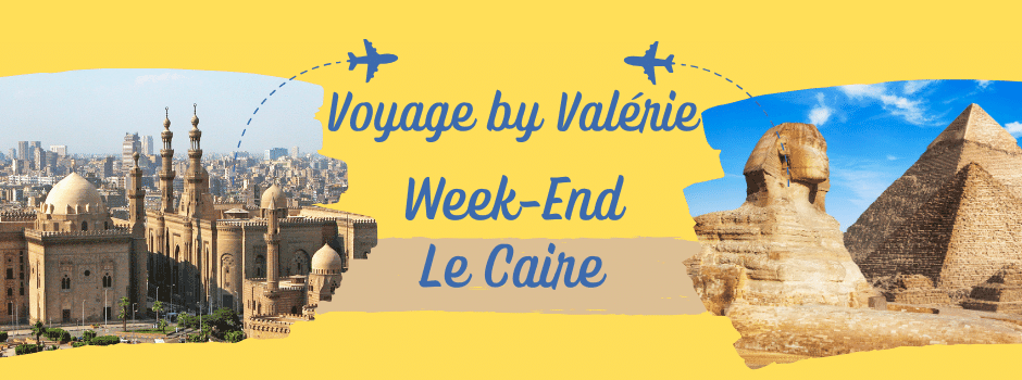 Voyage by Valérie Le Caire Week-End Le Caire