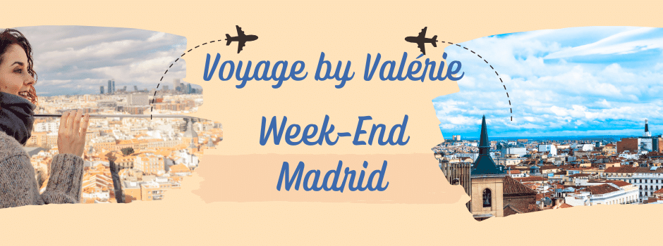 Voyage by Valérie Madrid Week-End Madrid