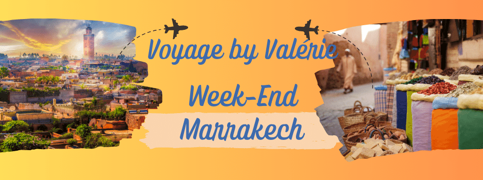 Voyage by Valérie Marrakech Week-End Marrakech