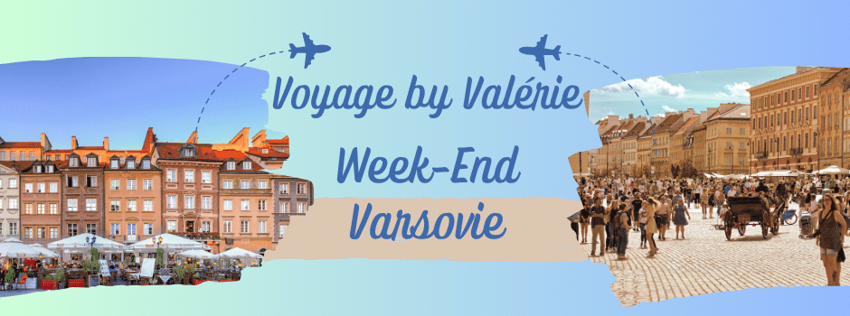 Voyage by Valérie Varsovie Week-End Varsovie