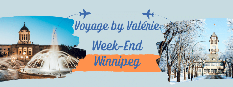 Voyage by Valérie Winnipeg Week-End Winnipeg
